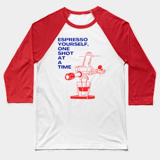 Espresso Yourself One Shot at a Time - Express Yourself with Coffee Baseball T-Shirt